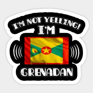 I'm Not Yelling I'm Grenadan - Gift for Grenadan With Roots From Grenada Sticker